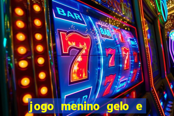 jogo menino gelo e menina lava